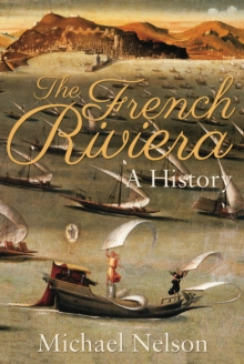 The French Riviera : A History - Michael Nelson
