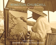 Winston Churchill: Painting on the French Riviera - Paul Rafferty