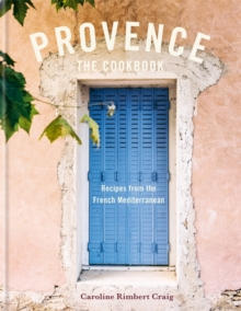 Provence : Recipes from the French Mediterranean - Caroline Craig