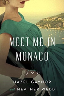 Meet me in Monaco - Hazel Gaynor and Heather Webb